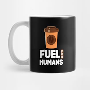 COFFEE : FUEL FOR HUMANS Mug